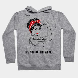 Behavioral Therapist Not For Weak Hoodie